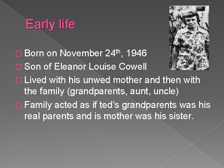 Early life � Born on November 24 th, 1946 � Son of Eleanor Louise