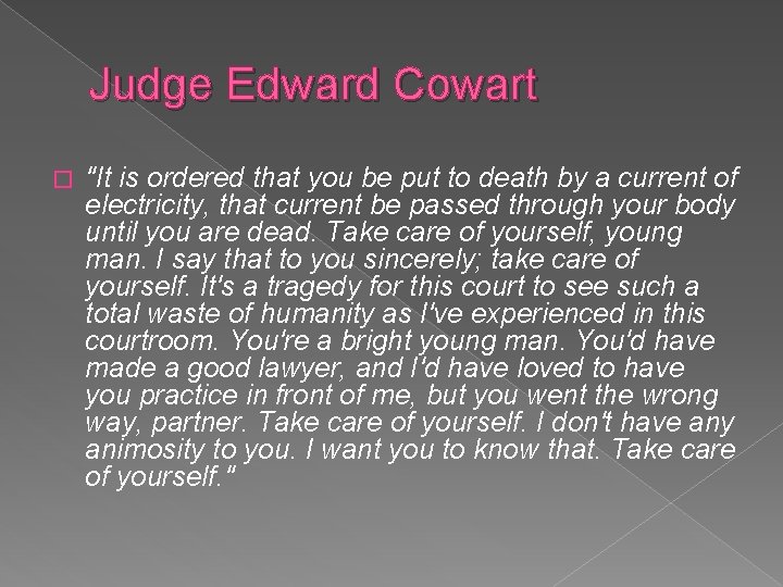 Judge Edward Cowart � "It is ordered that you be put to death by