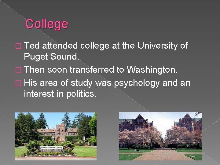 College � Ted attended college at the University of Puget Sound. � Then soon