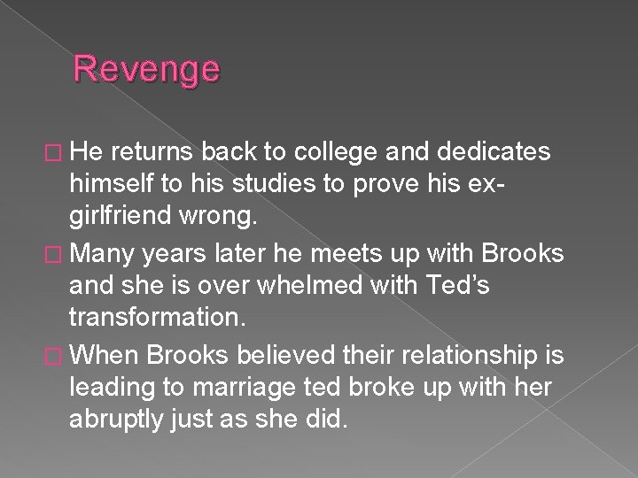 Revenge � He returns back to college and dedicates himself to his studies to