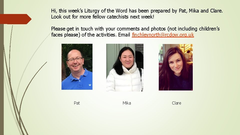 Hi, this week’s Liturgy of the Word has been prepared by Pat, Mika and