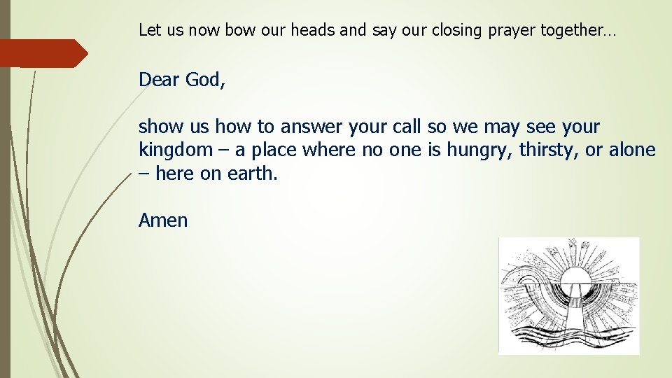 Let us now bow our heads and say our closing prayer together… Dear God,