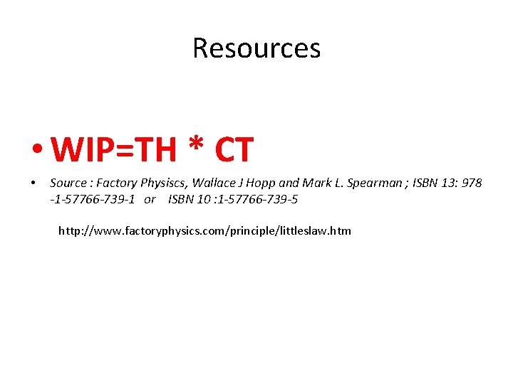 Resources • WIP=TH * CT • Source : Factory Physiscs, Wallace J Hopp and