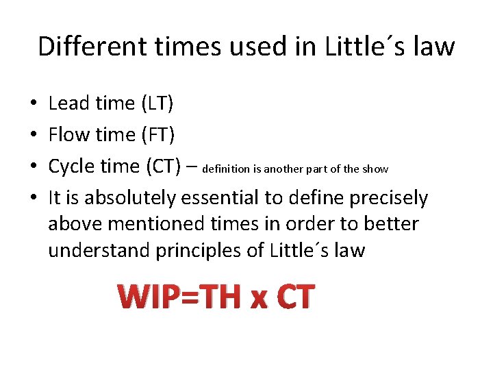 Different times used in Little´s law • • Lead time (LT) Flow time (FT)