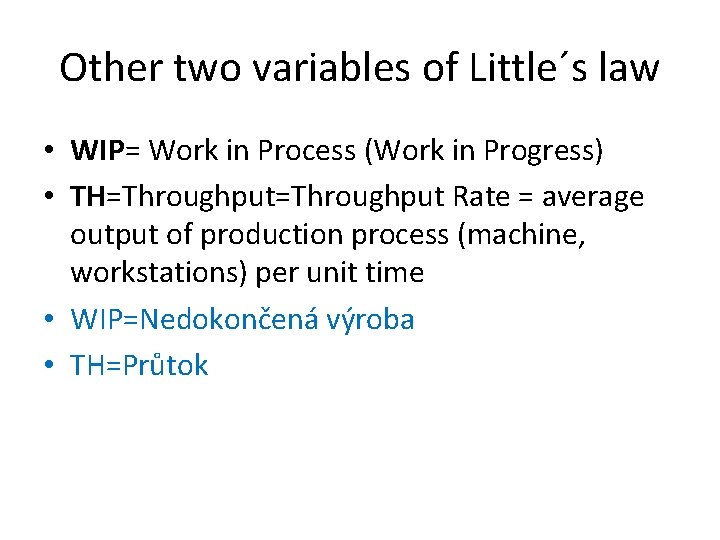 Other two variables of Little´s law • WIP= Work in Process (Work in Progress)
