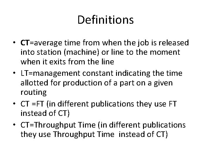 Definitions • CT=average time from when the job is released into station (machine) or