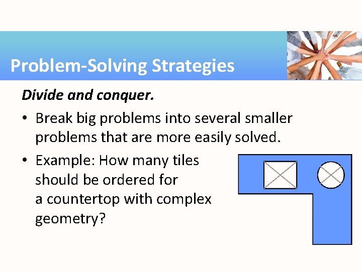 Problem-Solving Strategies Divide and conquer. • Break big problems into several smaller problems that