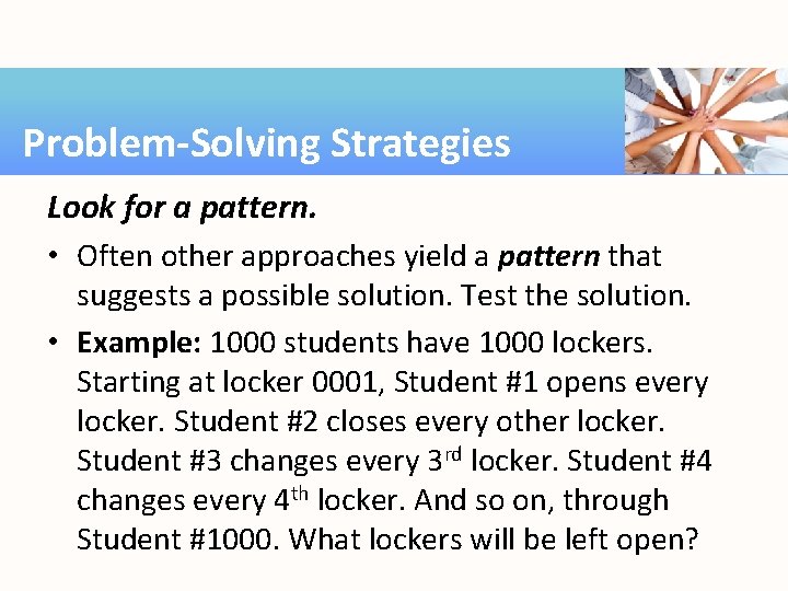 Problem-Solving Strategies Look for a pattern. • Often other approaches yield a pattern that