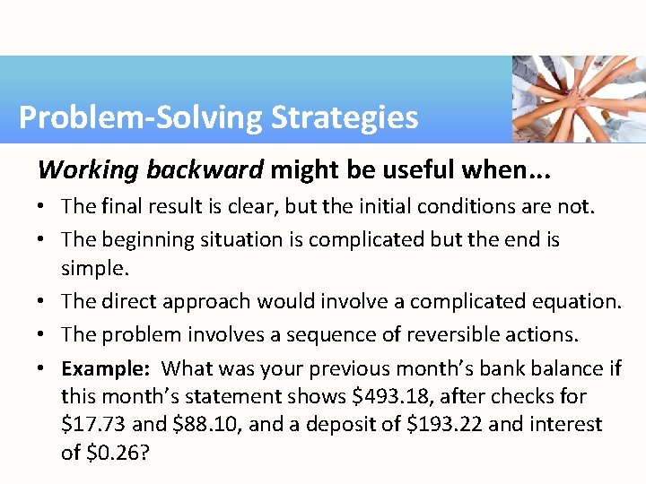 Problem-Solving Strategies Working backward might be useful when. . . • The final result