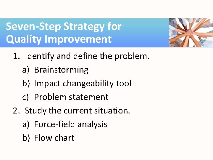 Seven-Step Strategy for Quality Improvement 1. Identify and define the problem. a) Brainstorming b)