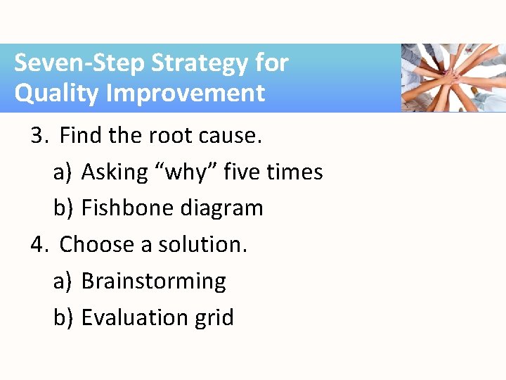 Seven-Step Strategy for Quality Improvement 3. Find the root cause. a) Asking “why” five