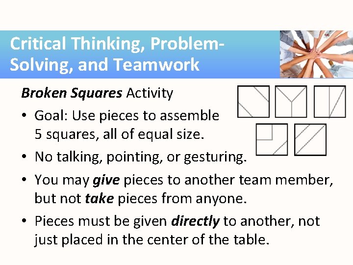 Critical Thinking, Problem. Solving, and Teamwork Broken Squares Activity • Goal: Use pieces to