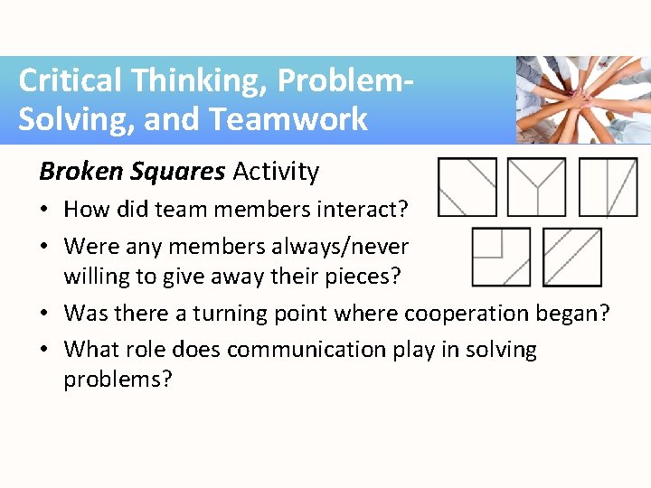 Critical Thinking, Problem. Solving, and Teamwork Broken Squares Activity • How did team members