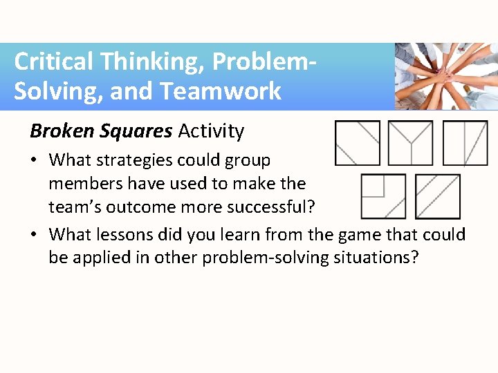 Critical Thinking, Problem. Solving, and Teamwork Broken Squares Activity • What strategies could group