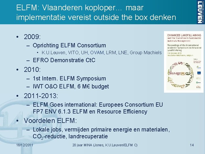 ELFM: Vlaanderen koploper… maar implementatie vereist outside the box denken • 2009: – Oprichting