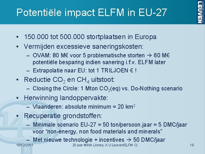 Potentiële impact ELFM in EU-27 • 150. 000 tot 500. 000 stortplaatsen in Europa