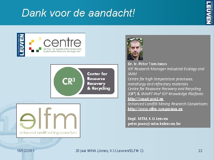 Dank voor de aandacht! Dr. Ir. Peter Tom Jones IOF Research Manager Industrial Ecology