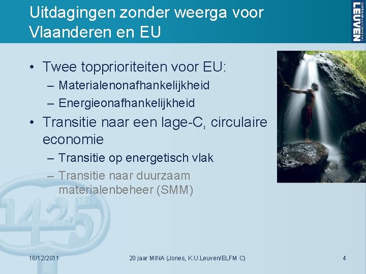 Uitdagingen zonder weerga voor Vlaanderen en EU • Twee topprioriteiten voor EU: – Materialenonafhankelijkheid