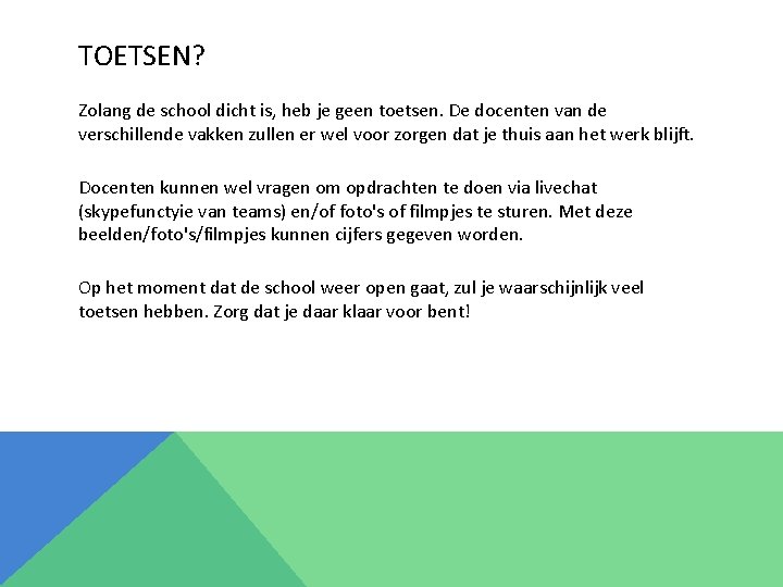 TOETSEN? Zolang de school dicht is, heb je geen toetsen. De docenten van de