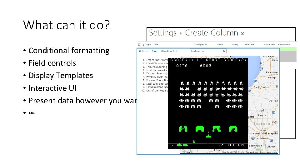 What can it do? • Conditional formatting • Field controls • Display Templates •