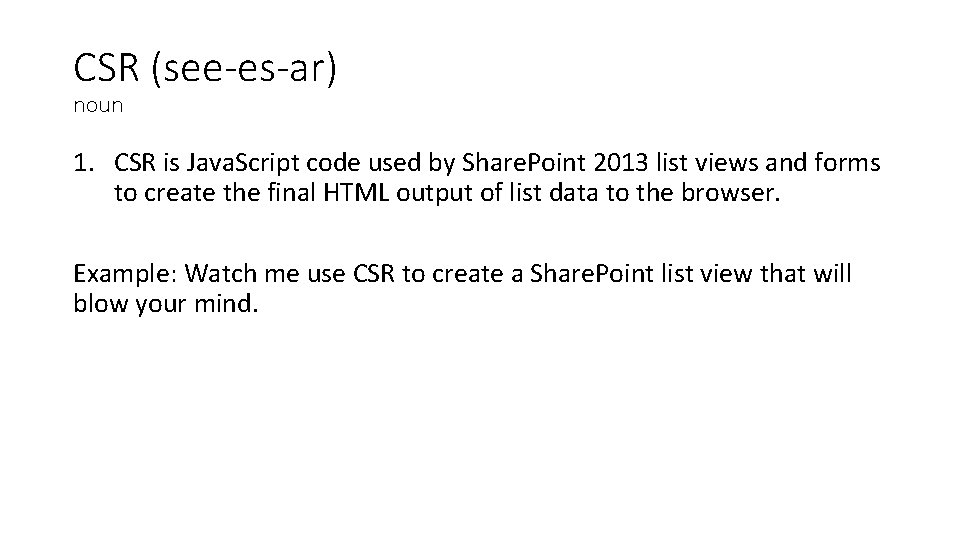 CSR (see-es-ar) noun 1. CSR is Java. Script code used by Share. Point 2013