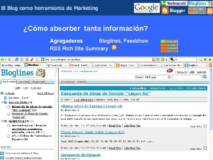 ¿Cómo absorber tanta información? Agregadores Bloglines, Feedshow RSS Rich Site Summary Pau Klein klein.