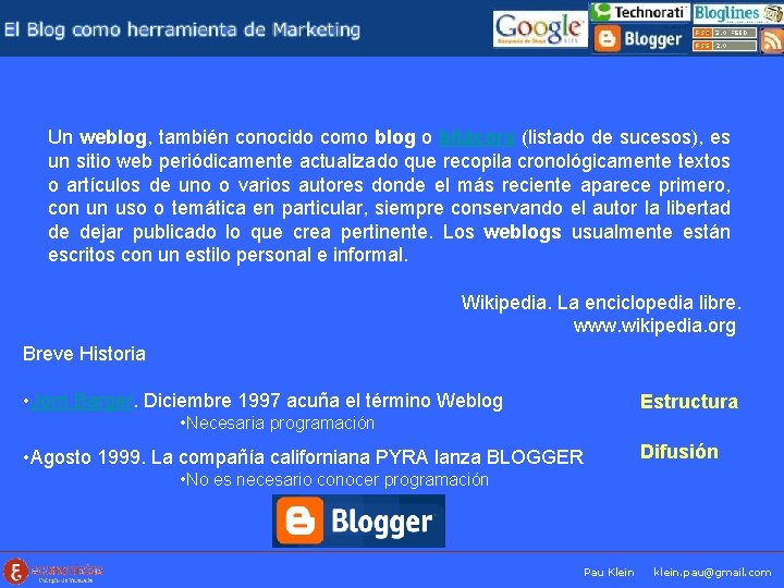 Un weblog, también conocido como blog o bitácora (listado de sucesos), es un sitio