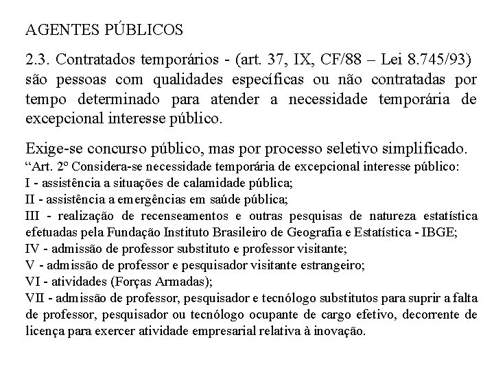 AGENTES PÚBLICOS 2. 3. Contratados temporários - (art. 37, IX, CF/88 – Lei 8.