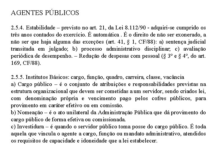 AGENTES PÚBLICOS 2. 5. 4. Estabilidade – previsto no art. 21, da Lei 8.