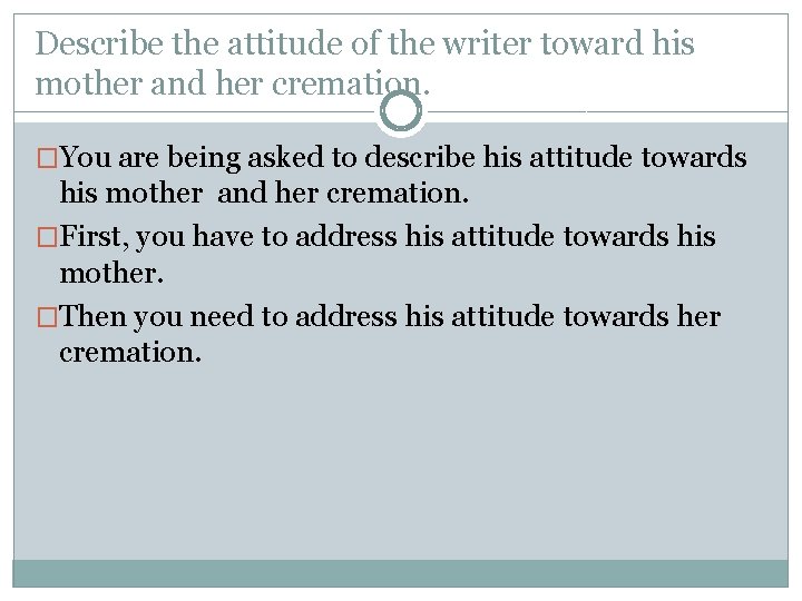 Describe the attitude of the writer toward his mother and her cremation. �You are