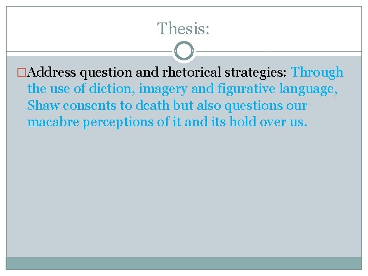 Thesis: �Address question and rhetorical strategies: Through the use of diction, imagery and figurative