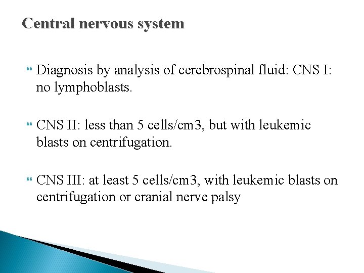 Central nervous system Diagnosis by analysis of cerebrospinal fluid: CNS I: no lymphoblasts. CNS