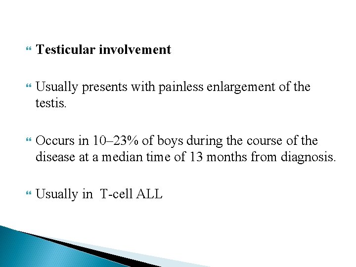  Testicular involvement Usually presents with painless enlargement of the testis. Occurs in 10–