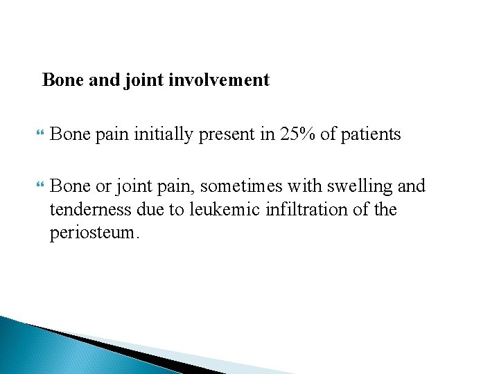 Bone and joint involvement Bone pain initially present in 25% of patients Bone or