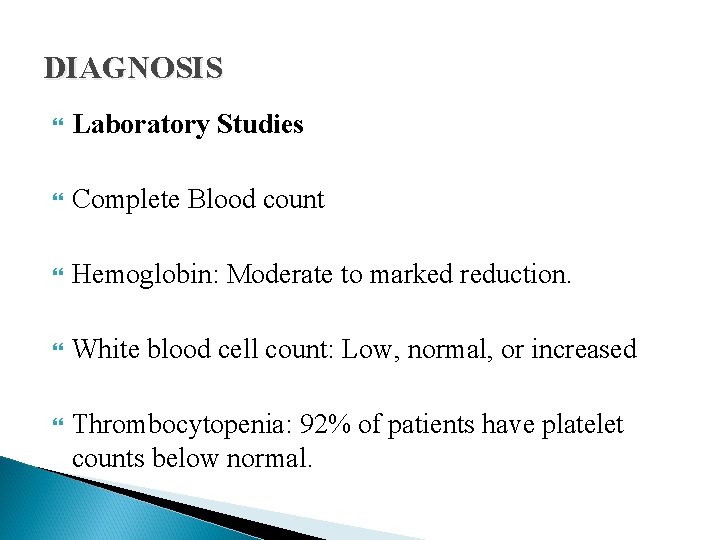 DIAGNOSIS Laboratory Studies Complete Blood count Hemoglobin: Moderate to marked reduction. White blood cell