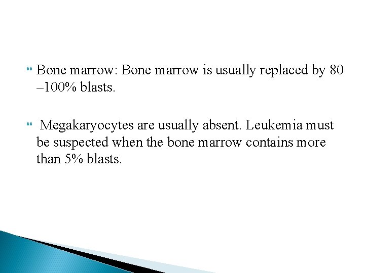  Bone marrow: Bone marrow is usually replaced by 80 – 100% blasts. Megakaryocytes