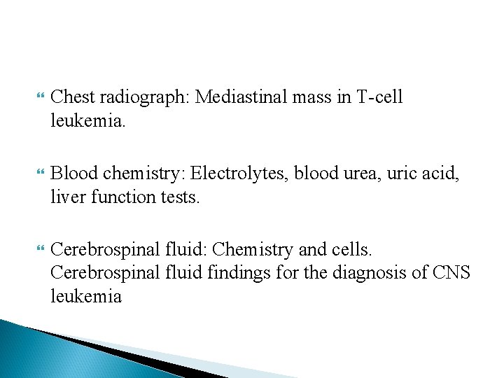  Chest radiograph: Mediastinal mass in T-cell leukemia. Blood chemistry: Electrolytes, blood urea, uric