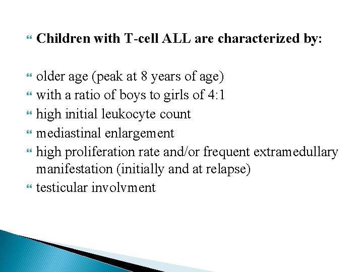  Children with T-cell ALL are characterized by: older age (peak at 8 years