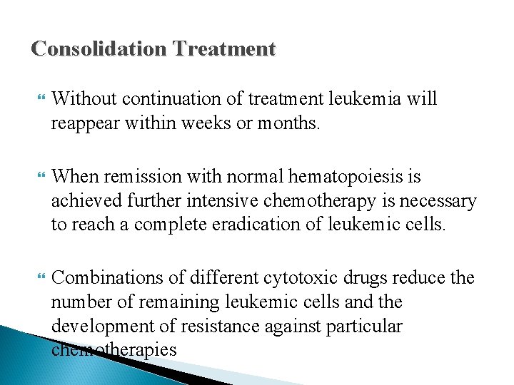Consolidation Treatment Without continuation of treatment leukemia will reappear within weeks or months. When