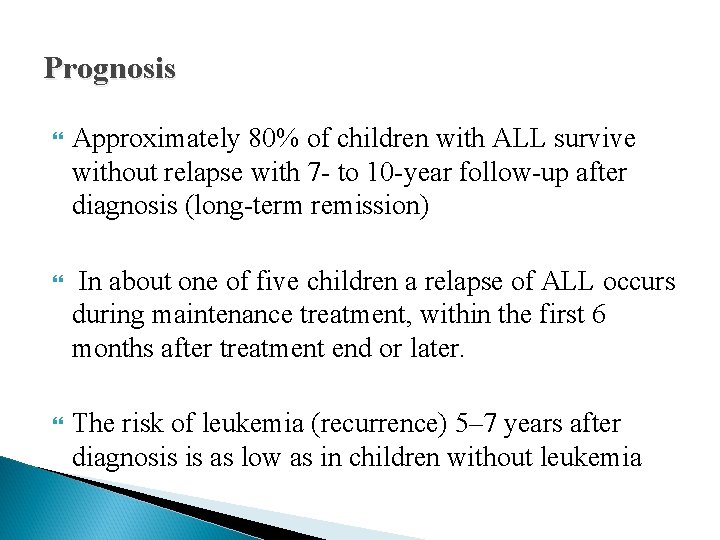 Prognosis Approximately 80% of children with ALL survive without relapse with 7 - to