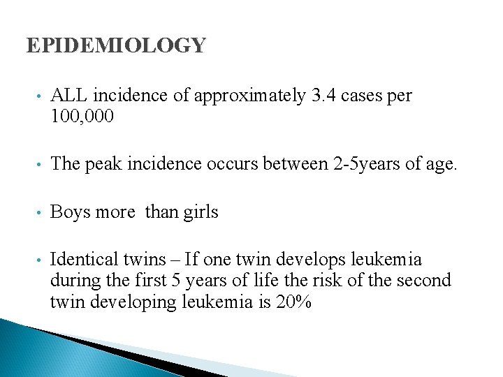 EPIDEMIOLOGY • ALL incidence of approximately 3. 4 cases per 100, 000 • The