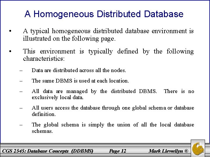 A Homogeneous Distributed Database • A typical homogeneous distributed database environment is illustrated on