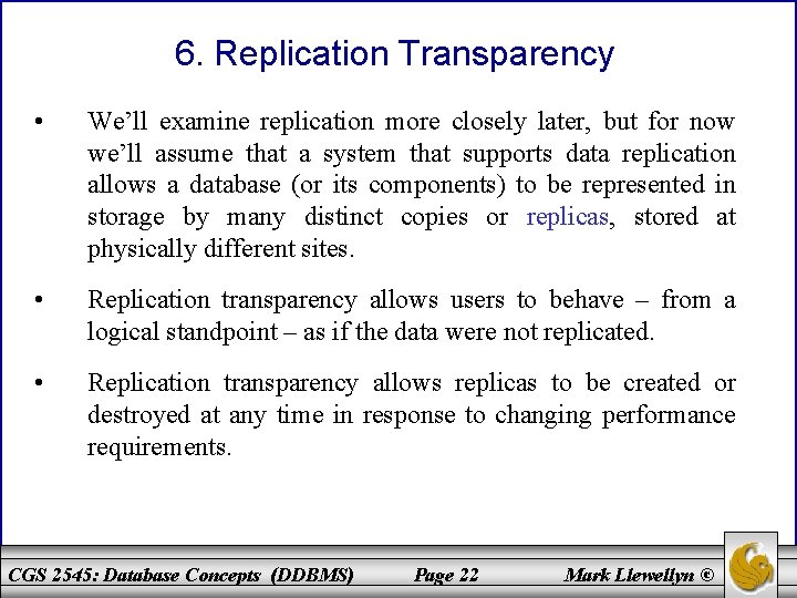 6. Replication Transparency • We’ll examine replication more closely later, but for now we’ll