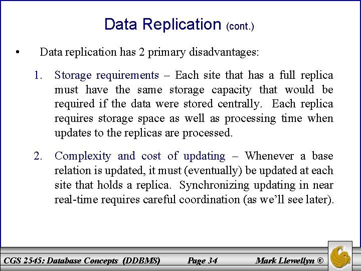 Data Replication (cont. ) • Data replication has 2 primary disadvantages: 1. Storage requirements