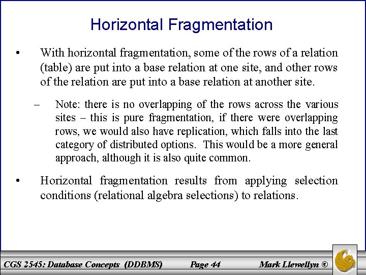 Horizontal Fragmentation • With horizontal fragmentation, some of the rows of a relation (table)