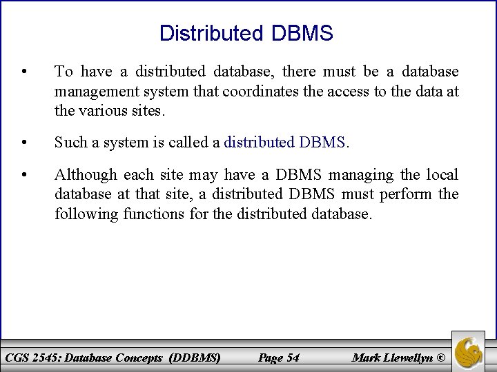 Distributed DBMS • To have a distributed database, there must be a database management
