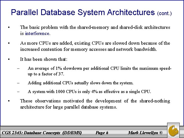 Parallel Database System Architectures (cont. ) • The basic problem with the shared-memory and