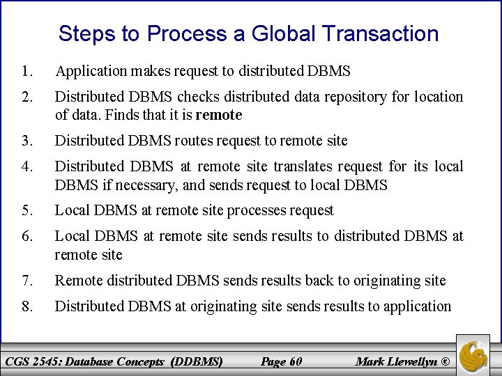 Steps to Process a Global Transaction 1. Application makes request to distributed DBMS 2.
