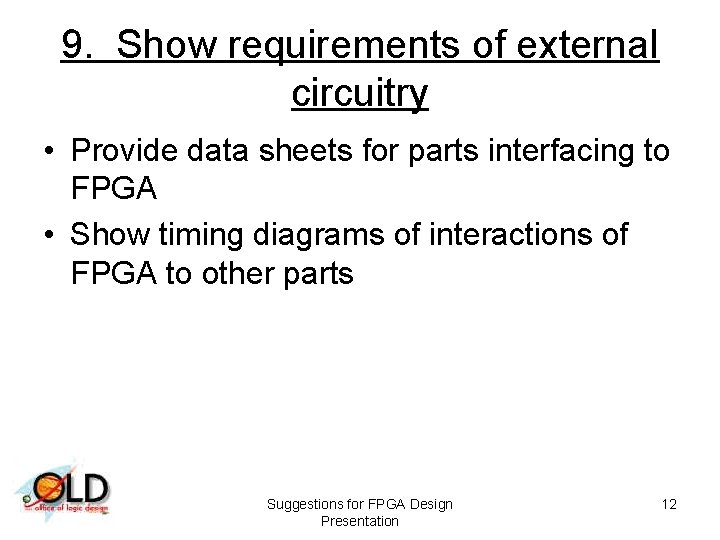 9. Show requirements of external circuitry • Provide data sheets for parts interfacing to