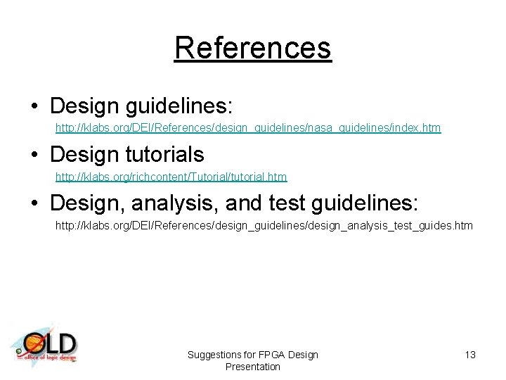 References • Design guidelines: http: //klabs. org/DEI/References/design_guidelines/nasa_guidelines/index. htm • Design tutorials http: //klabs. org/richcontent/Tutorial/tutorial.